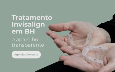 Tratamento Invisalign em BH – o aparelho transparente