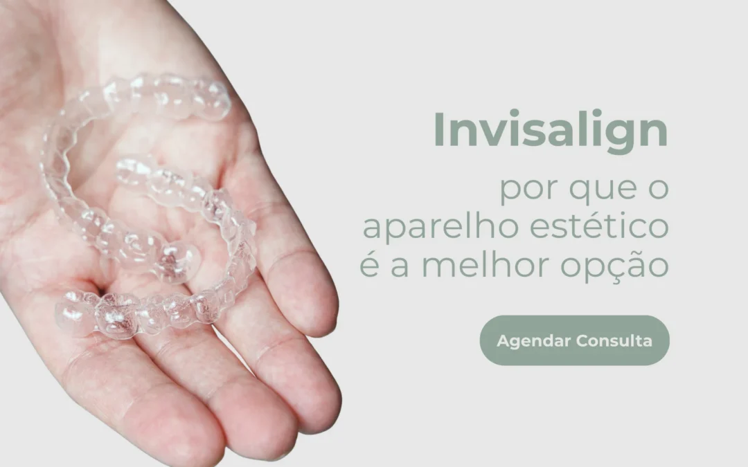 Invisalign: por que o aparelho estético é a melhor opção?