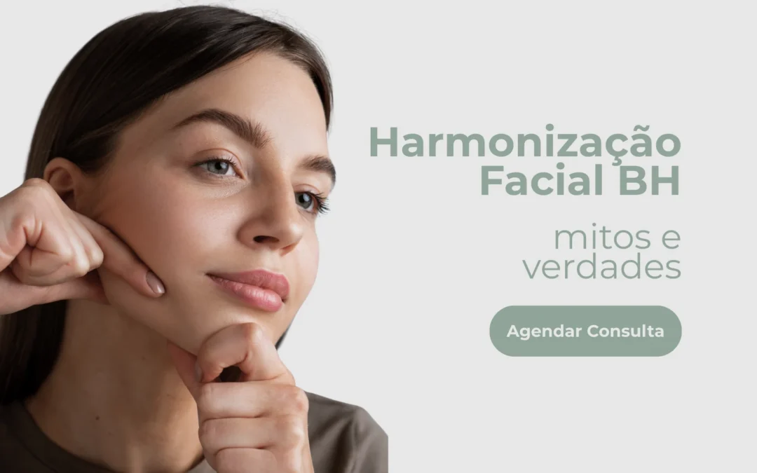Harmonização Facial BH – Mitos e Verdades