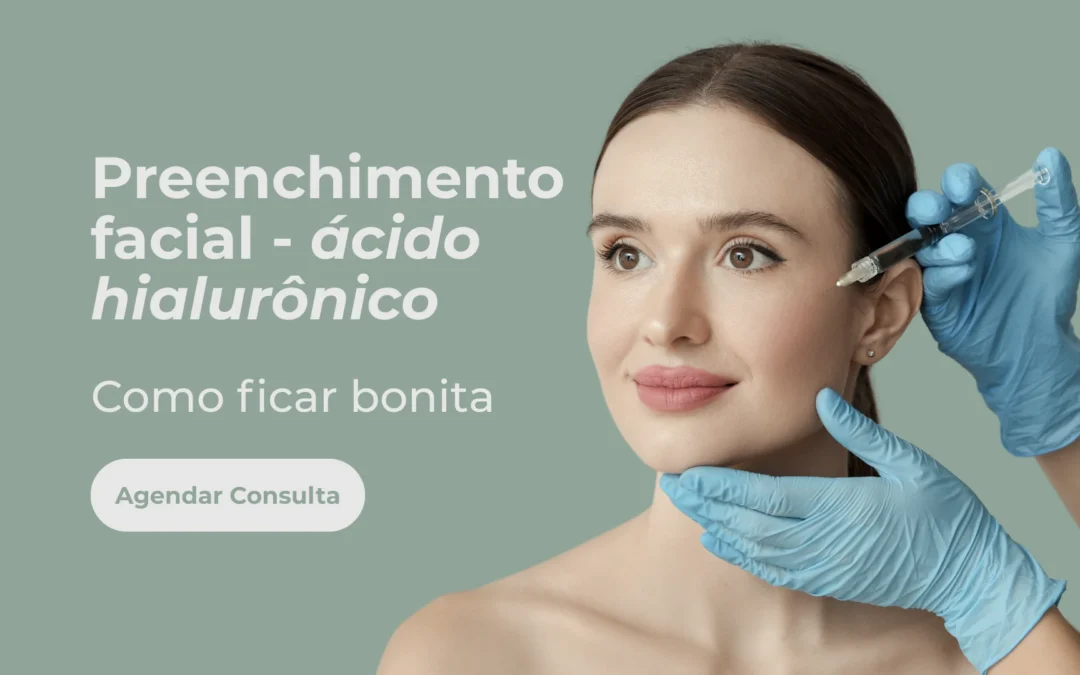 Preenchimento facial (ácido hialurônico) – Como ficar bonita