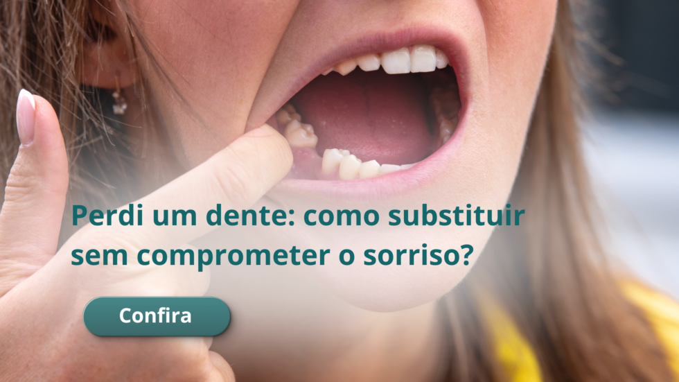 Perdi um dente: como substituir sem comprometer o sorriso?