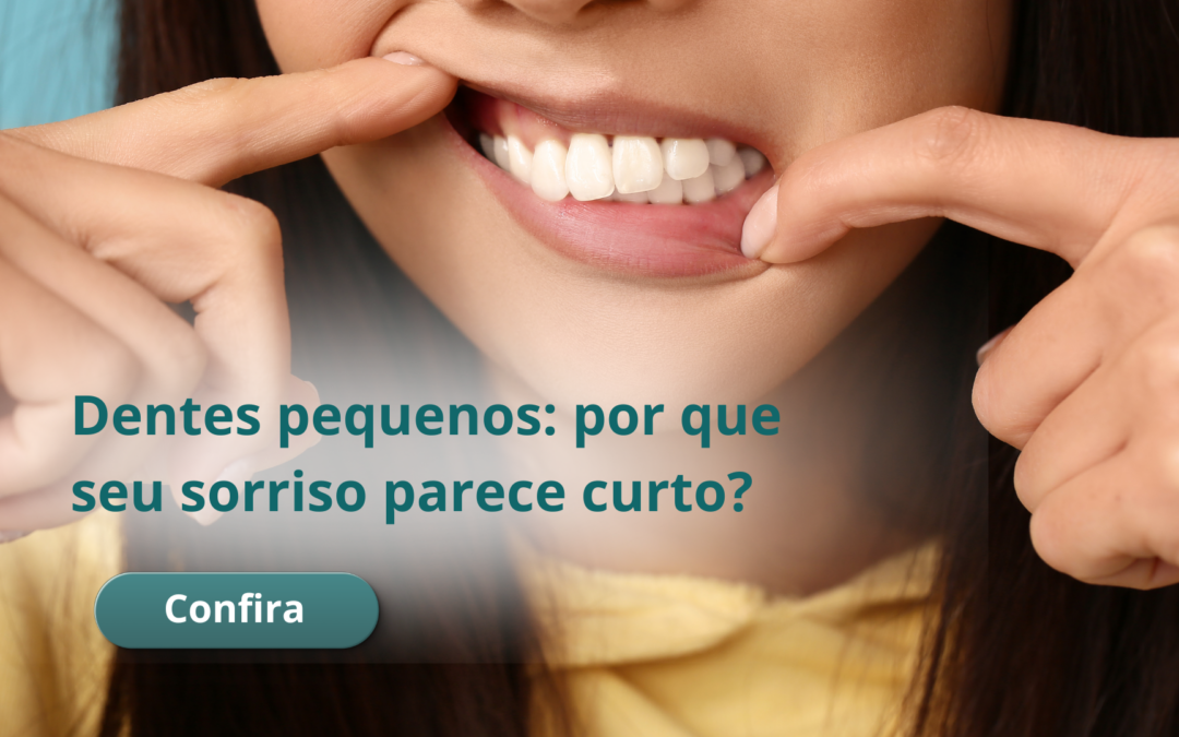 Dentes pequenos: por que seu sorriso parece curto?