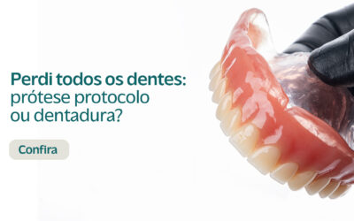 Perdi todos os dentes: prótese protocolo ou dentadura?