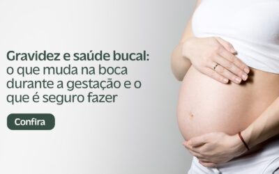 Gravidez e Saúde Bucal: O Que Muda na Boca Durante a Gestação e O Que é Seguro Fazer